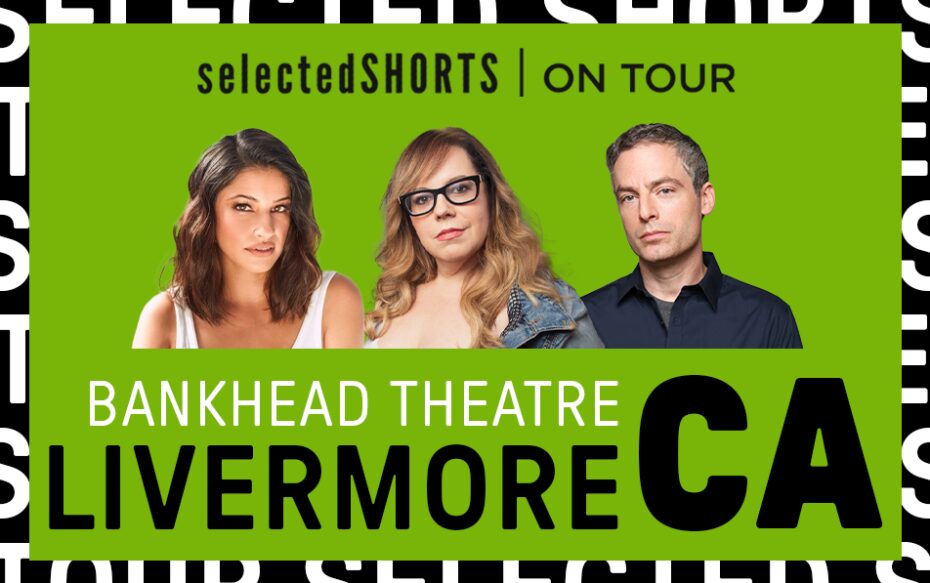 Top text: Selected Shorts on Tour. Bottom text: Bankhead Theatre, Livermore, CA. In the center, against a green background: headshots of actors Richa Moorjani, Kirsten Vangsness, and Justin Kirk.
