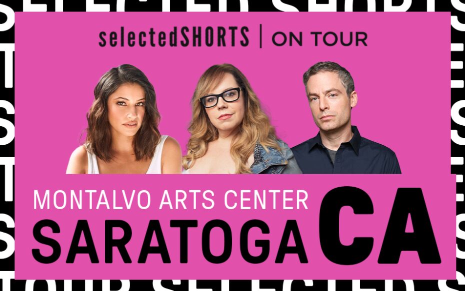 Top text: Selected Shorts on Tour. Bottom text: Montalvo Arts Center, Saratoga, CA. In the center, against a magenta background: headshots of actors Richa Moorjani, Kirsten Vangsness, and Justin Kirk.