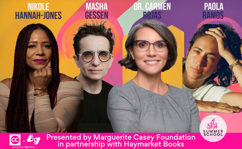 Four panelist headshots appear against a multicolor background, their names written above each of theirs heads in black and white text. From left to right: Nikole Hannah-Jones, M. Gessen, Dr. Carmen Rojas, Paola Ramos. The Marguerite Casey Foundation logo is in the bottom right corner.
