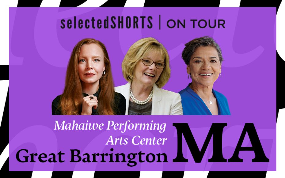 Top text: Selected Shorts on Tour. Bottom text: Mahaiwe Performing Arts Center, Great Barrington, MA. Center, against a purple background: headshots of Lauren Ambrose, Jane Curtin, and Sonia Manzano.