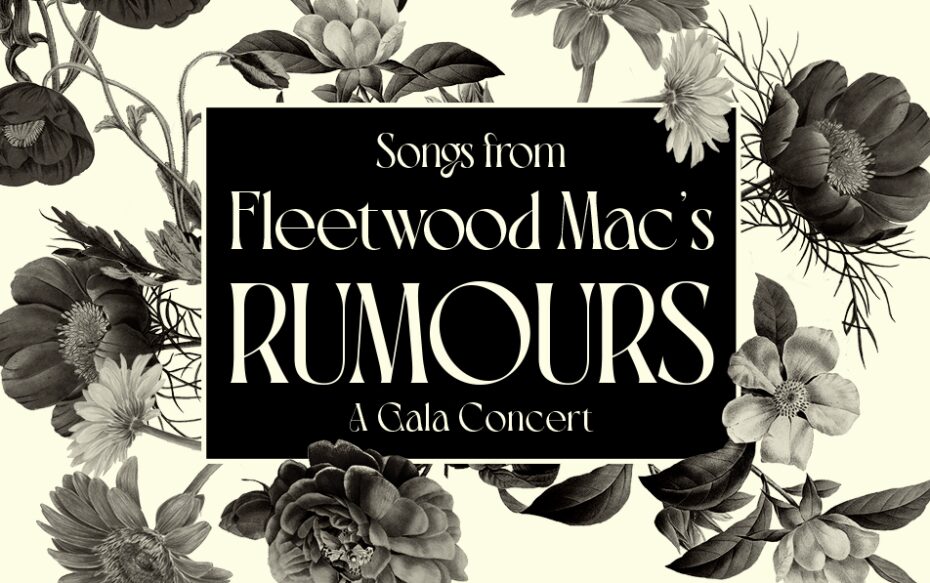 Text that says, "Songs from Fleetwood Mac's Rumours: A Gala Concert" against a floral background.