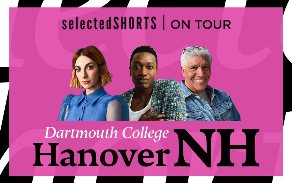 Top text: Selected Shorts on Tour. Bottom text: Dartmouth College, Hanover, NH. Center, against a pink background: headshots of Molly Bernard, Ato Blankson-Wood, and Peter Francis James.