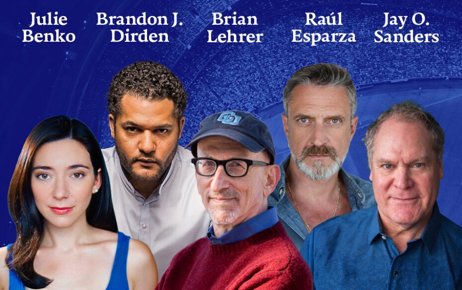 Foreground: headshots of Julie Benko, Brandon J. Dirden, Brian Lehrer, Raúl Esparza, and Jay O. Sanders. The artists' names appear in white text above their headshots. Background: a blue-tinted picture of a baseball diamond from above.