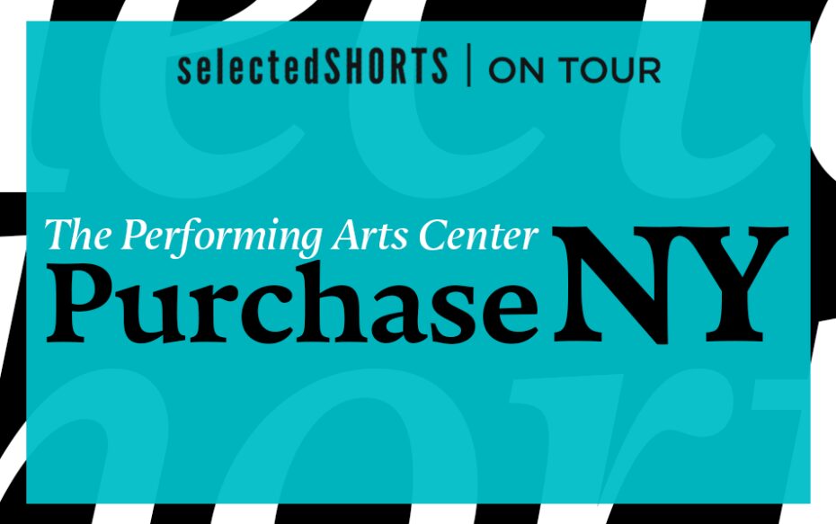 Top text: Selected Shorts on Tour. Center text, against a teal background: The Performing Arts Center, Purchase, NY