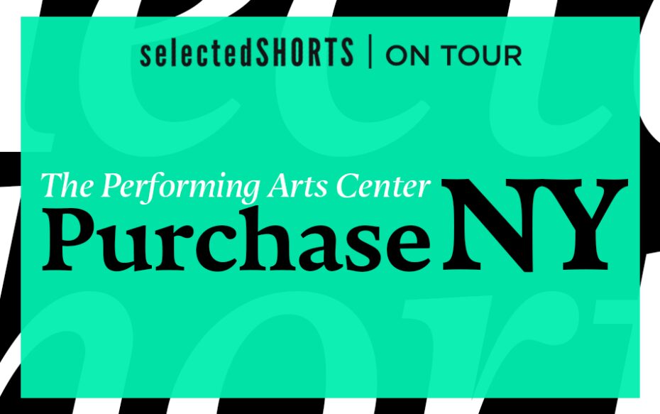 Top text: Selected Shorts on Tour. Center text, against a light green background: The Performing Arts Center, Purchase, NY
