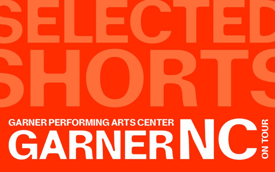 Against a reddish-orange background - top text: Selected Shorts. Bottom text: Garner Performing Arts Center, Garner, NC on tour