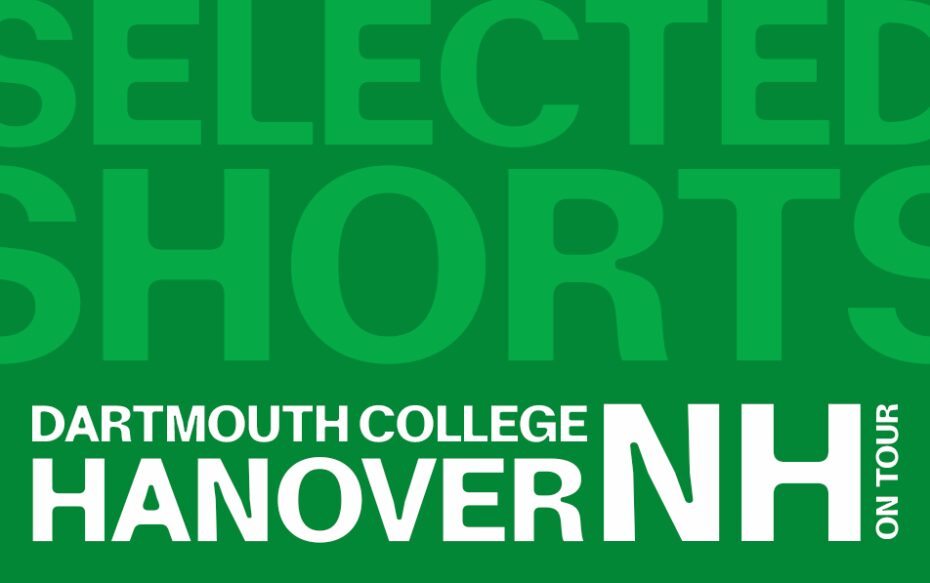 Against a green background - top text: Selected Shorts. Bottom text: Dartmouth College, Hanover, NH on tour