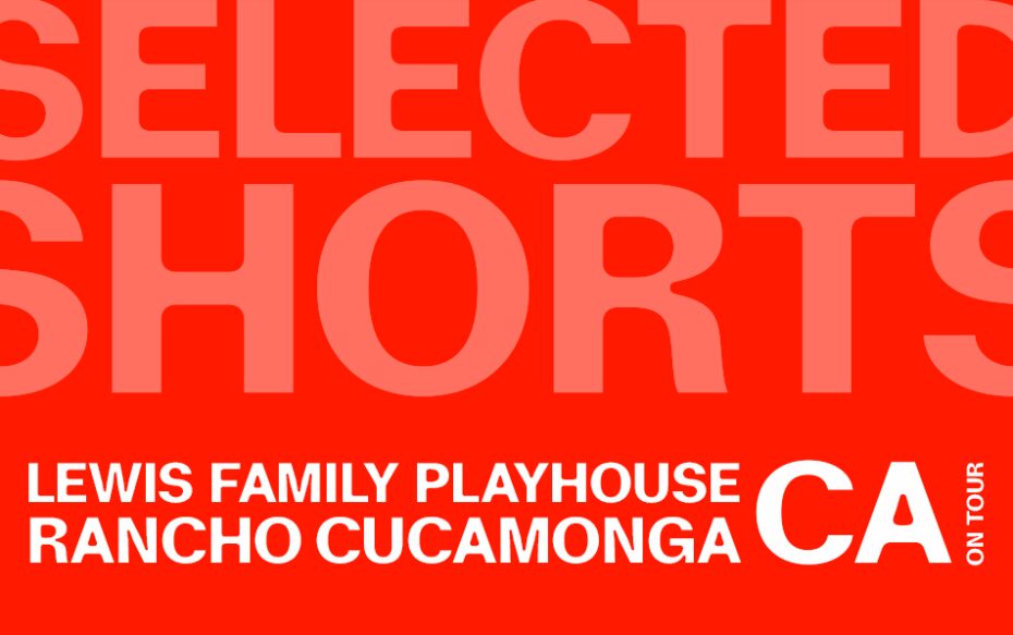 Against a red background - top text: Selected Shorts. Bottom text: Lewis Family Playhouse, Rancho Cucamonga, CA on tour