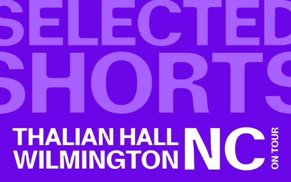 Against a blue-purple background - top text: Selected Shorts. Bottom text: Thalian Hall, Wilmington, NC on tour