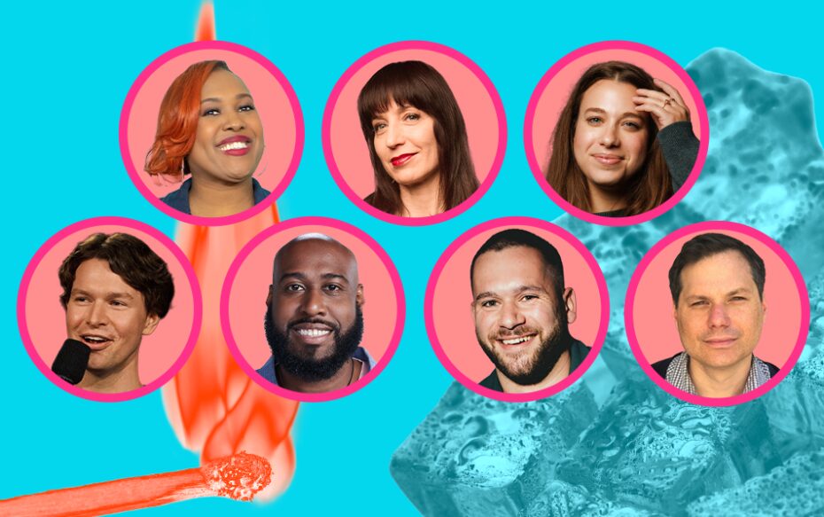 Background: images of an orange burning matchstick and blue ice cubes, against a light blue background. Foreground: headshots of Mia Jackson, Ophira Eisenberg, Arial Elias, Zach Zimmerman, Ray Cordova, Jake Cornell, and Michael Ian Black. The headshots all appear within pink circles.