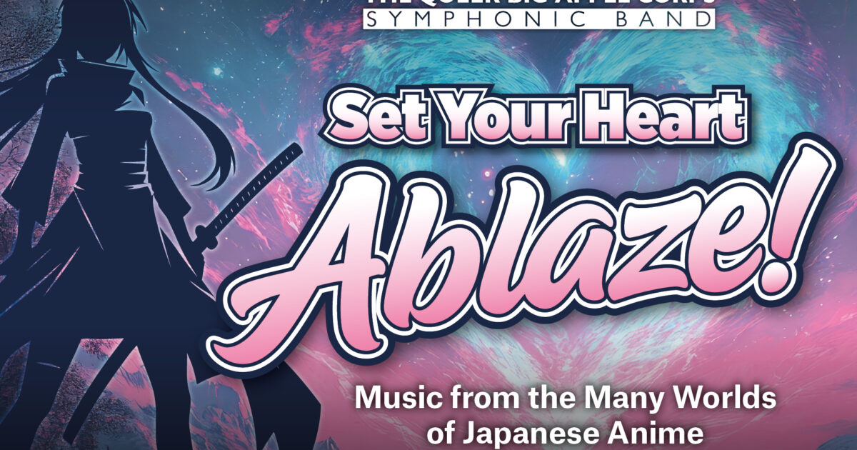 The Queer Big Apple Corps: Set Your Heart Ablaze | Symphony Space