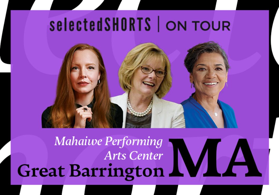 Top text: Selected Shorts on Tour. Bottom text: Mahaiwe Performing Arts Center, Great Barrington, MA. Center, against a purple background: headshots of Lauren Ambrose, Jane Curtin, and Sonia Manzano.