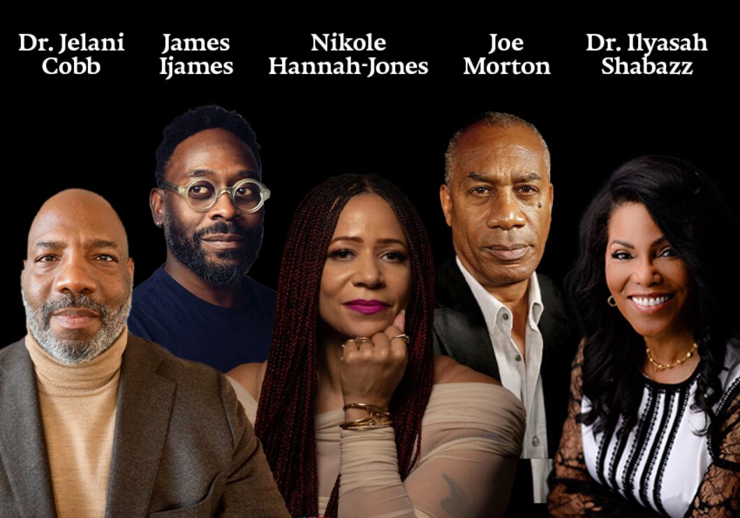 Against a black background: headshots of Jelani Cobb, James Ijames, Nikole Hannah-Jones, Joe Morton, and Ilyasah Shabazz. The artists' names appear in white text above their headshots.