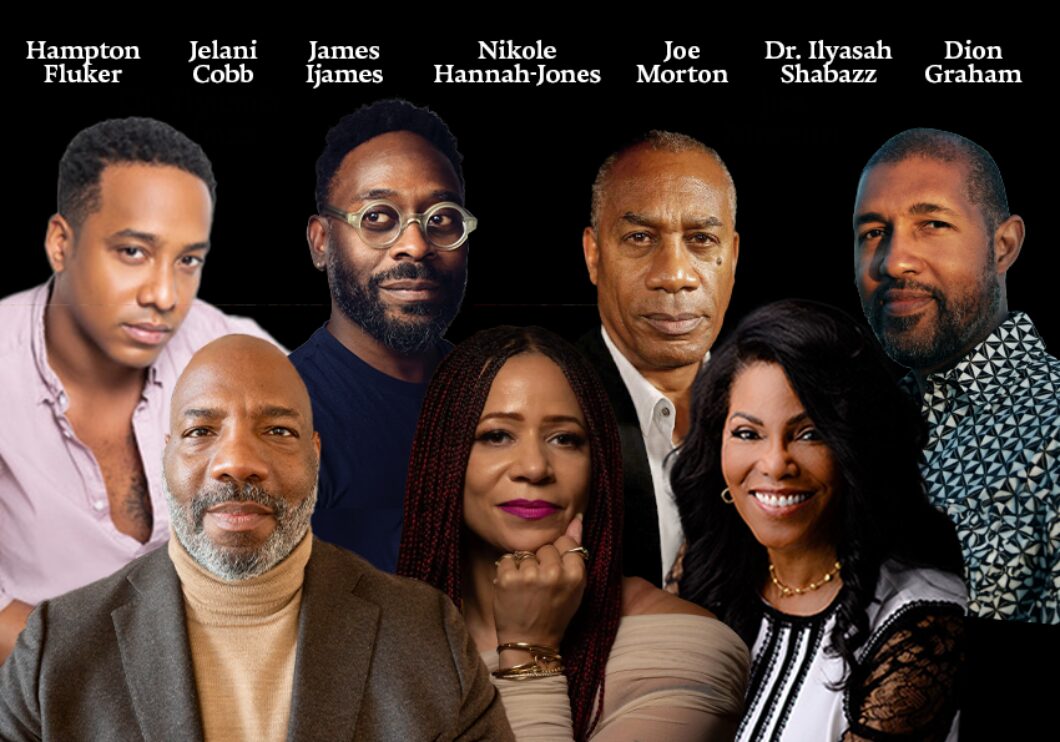 Against a black background: headshots of Hampton Fluker, Jelani Cobb, James Ijames, Nikole Hannah-Jones, Joe Morton, Dr. Ilyasah Shabazz, and Dion Graham. The artists' names appear in white text above their headshots.