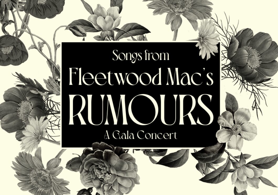 Text that says, "Songs from Fleetwood Mac's Rumours: A Gala Concert" against a floral background.