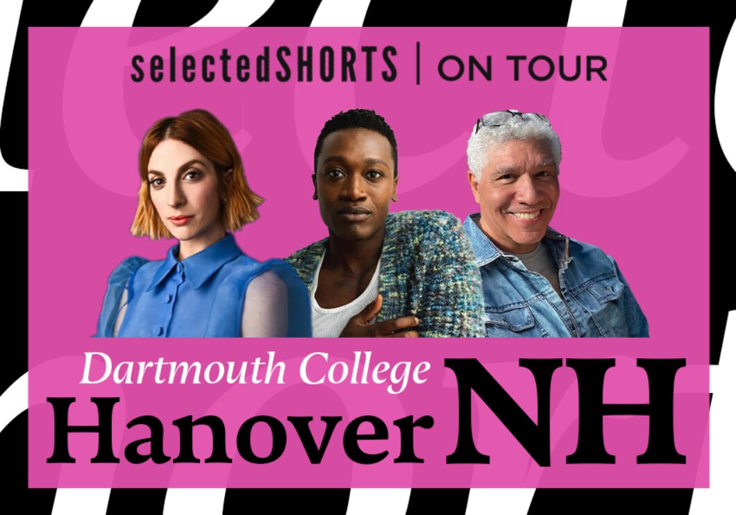 Top text: Selected Shorts on Tour. Bottom text: Dartmouth College, Hanover, NH. Center, against a pink background: headshots of Molly Bernard, Ato Blankson-Wood, and Peter Francis James.