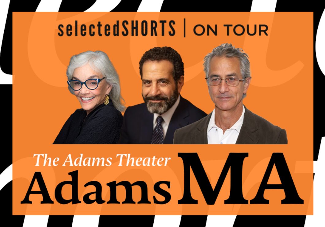 Brooke Adams, Tony Shalhoub, and David Strathairn headshots against an orange background that says Selected Shorts: Adams Theater, Adams, MA