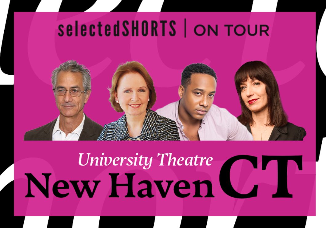 Top text: Selected Shorts on Tour. Bottom text: University Theatre, New Haven, CT. Center, against a pink background: headshots of David Strathairn, Kate Burton, Hampton Fluker, and Ophira Eisenberg.
