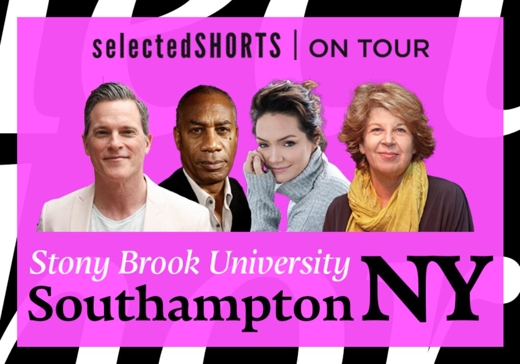 Top text: Selected Shorts on Tour. Bottom text: Stony Brook University, Southampton, NY. Center, against a pink background: headshots of Mike Doyle, Joe Morton, Katrina Lenk, and Meg Wolitzer.