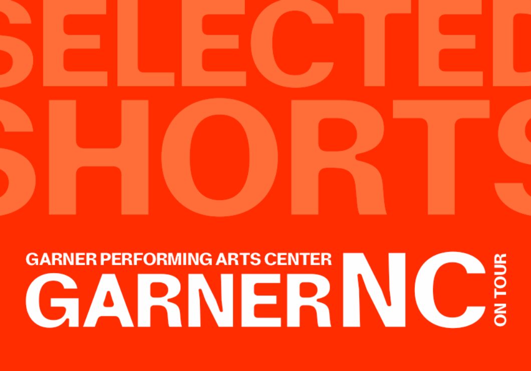 Against a reddish-orange background - top text: Selected Shorts. Bottom text: Garner Performing Arts Center, Garner, NC on tour