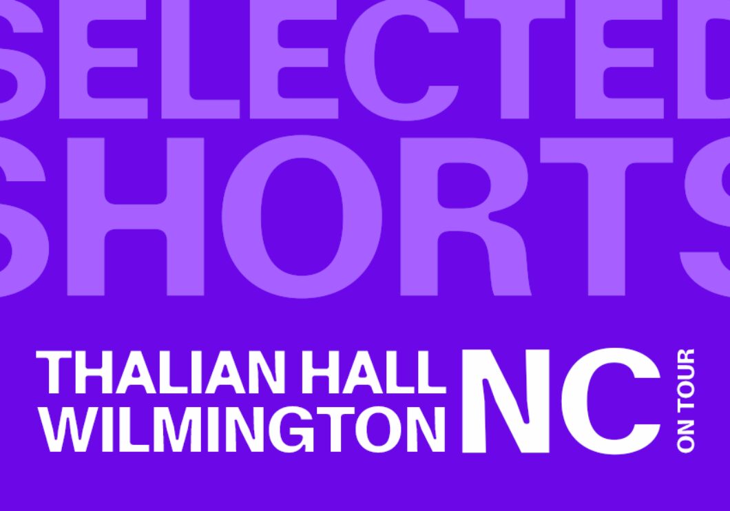 Against a blue-purple background - top text: Selected Shorts. Bottom text: Thalian Hall, Wilmington, NC on tour