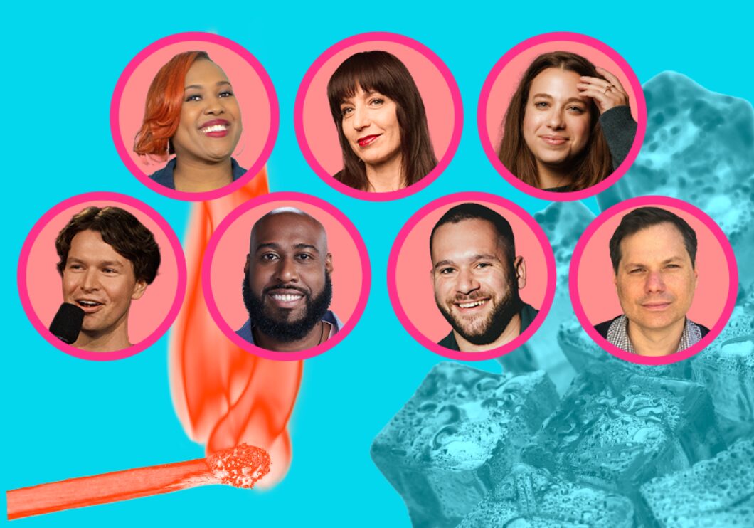 Background: images of an orange burning matchstick and blue ice cubes, against a light blue background. Foreground: headshots of Mia Jackson, Ophira Eisenberg, Arial Elias, Zach Zimmerman, Ray Cordova, Jake Cornell, and Michael Ian Black. The headshots all appear within pink circles.